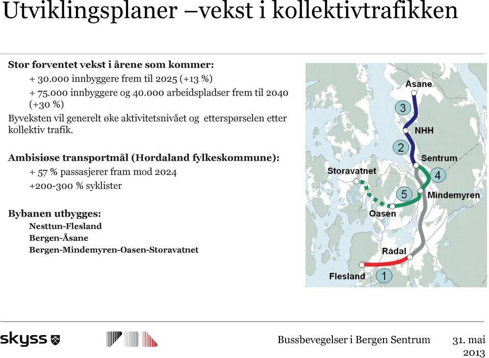 000 arbeidspladser frem til 2040 (+30 %) Byveksten vil generelt øke aktivitetsnivået og etterspørselen etter