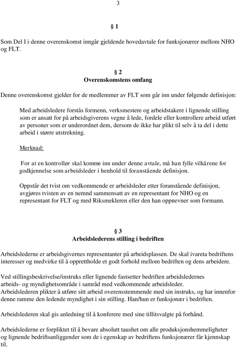 som er ansatt for på arbeidsgiverens vegne å lede, fordele eller kontrollere arbeid utført av personer som er underordnet dem, dersom de ikke har plikt til selv å ta del i dette arbeid i større