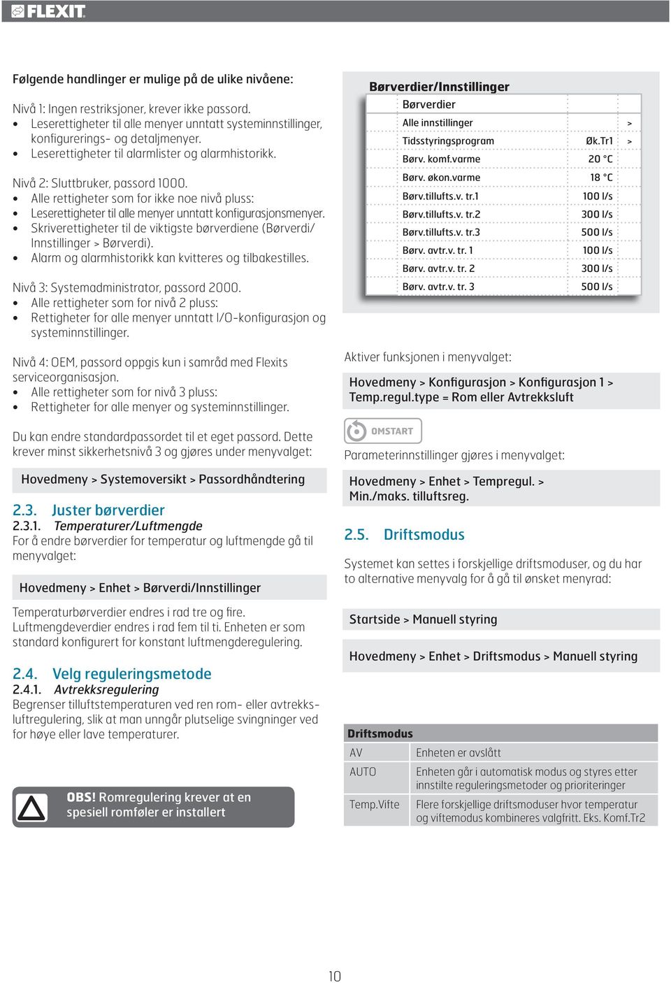 Skriverettigheter til de viktigste børverdiene (Børverdi/ Innstillinger > Børverdi). Alarm og alarmhistorikk kan kvitteres og tilbakestilles. Nivå 3: Systemadministrator, passord 2000.