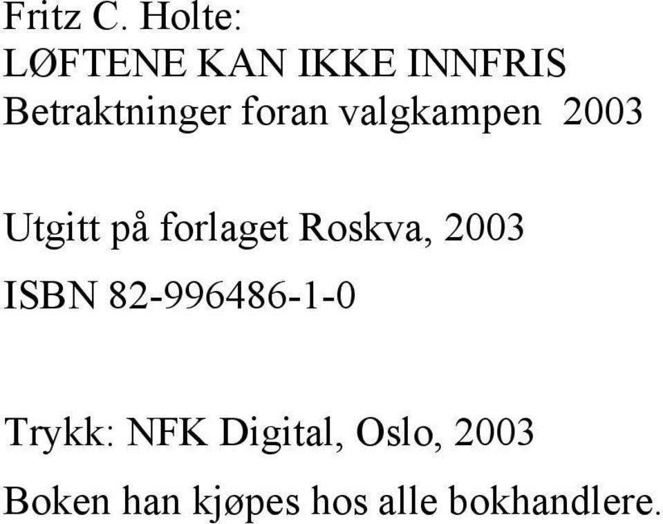 foran valgkampen 2003 Utgitt på forlaget Roskva,