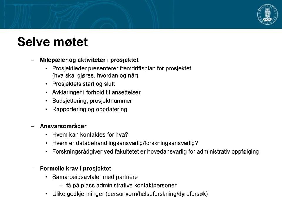 kontaktes for hva? Hvem er databehandlingsansvarlig/forskningsansvarlig?