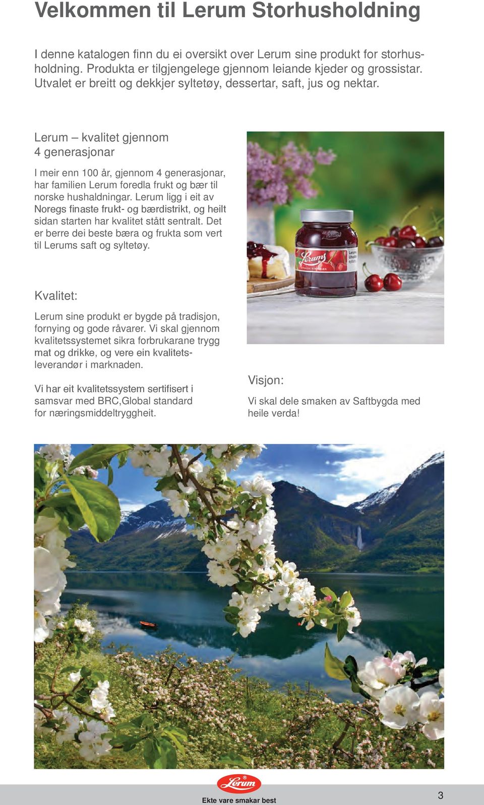 Lerum kvalitet gjennom 4 generasjonar I meir enn 100 år, gjennom 4 generasjonar, har familien Lerum foredla frukt og bær til norske hushaldningar.