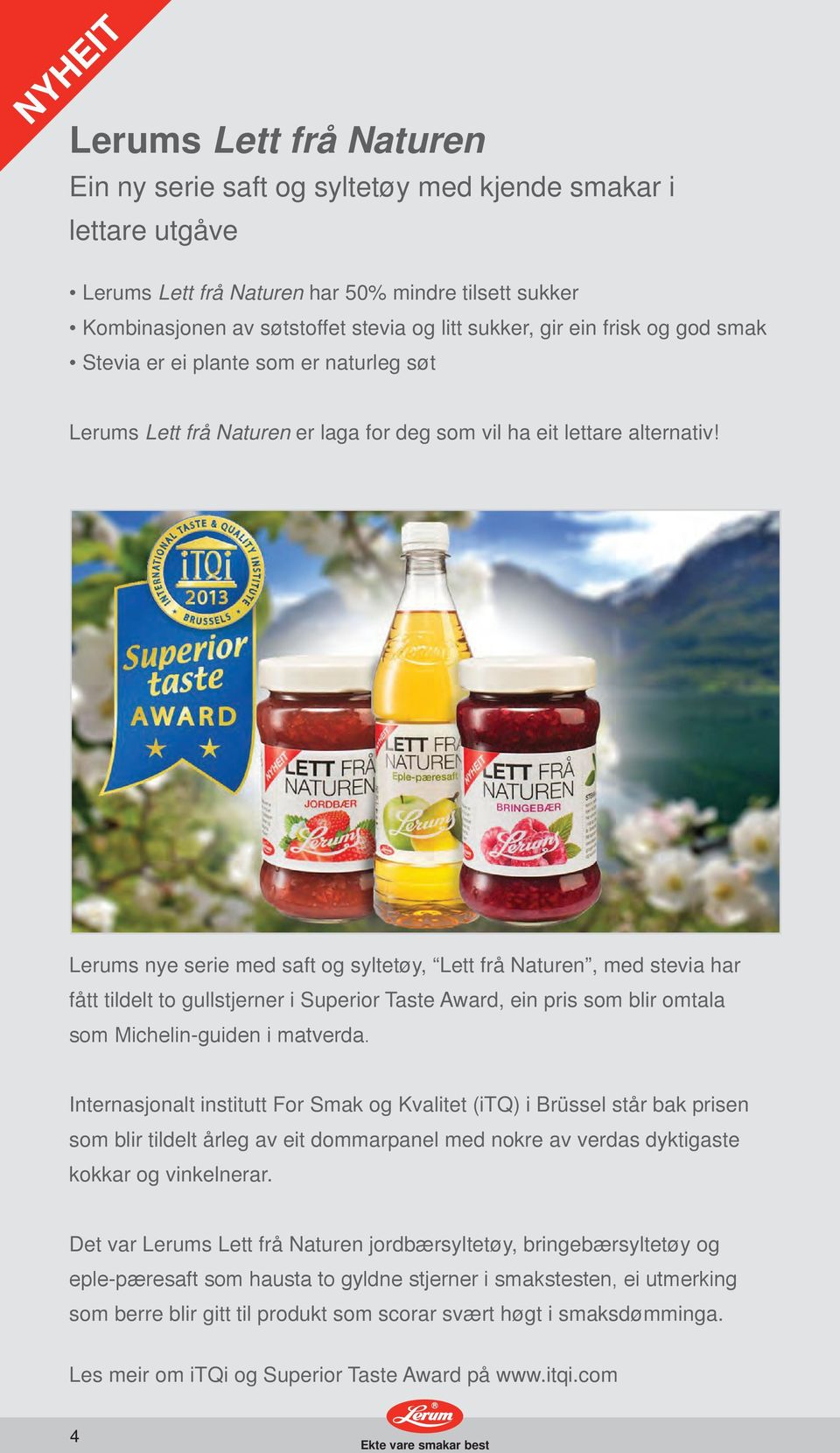 Lerums nye serie med saft og syltetøy, Lett frå Naturen, med stevia har fått tildelt to gullstjerner i Superior Taste Award, ein pris som blir omtala som Michelin-guiden i matverda.