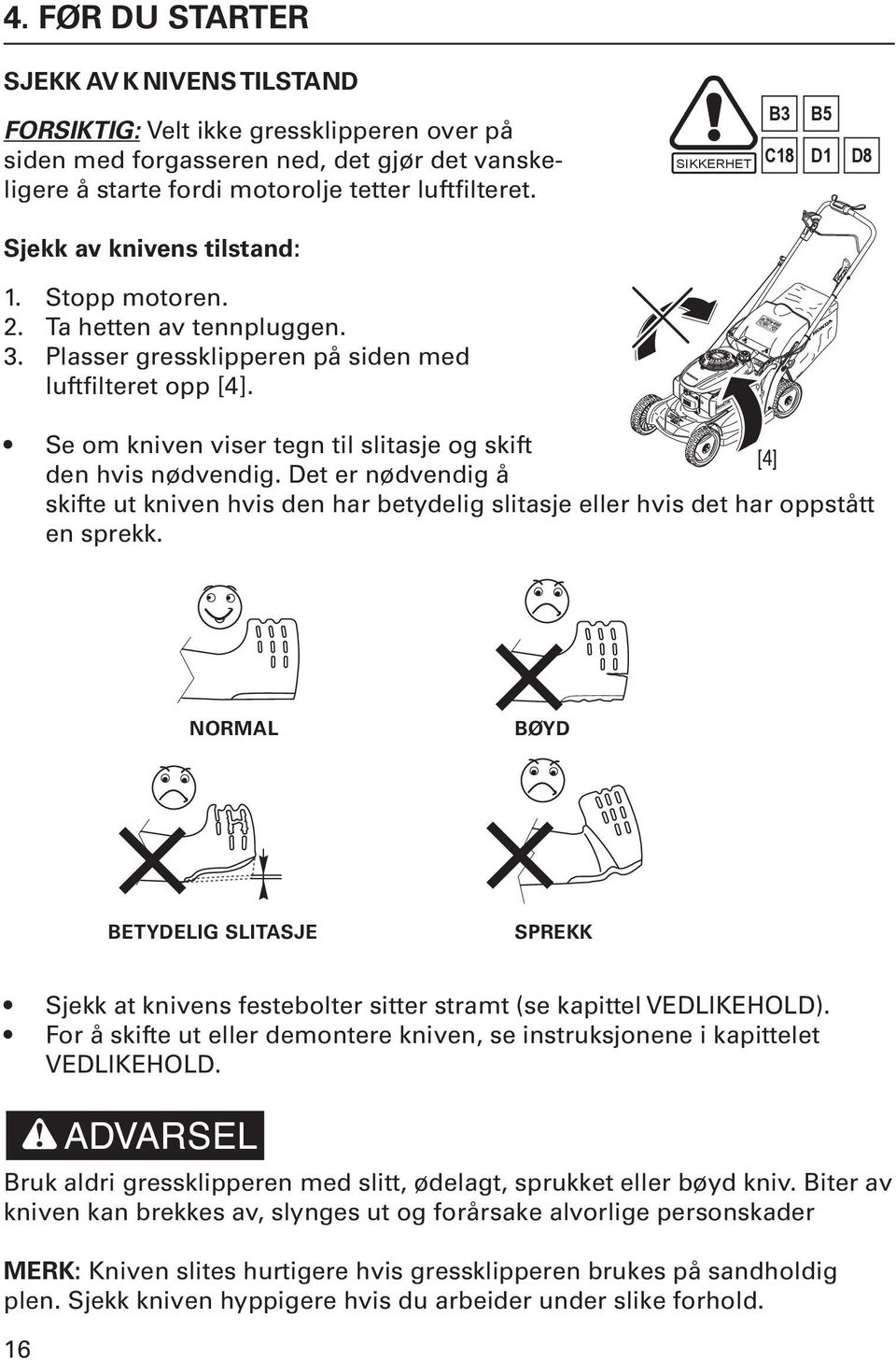 C18 B 5B 3 B3 B5 D1 D8 C18 D1 D8 Se om kniven viser tegn til slitasje og skift [4] [4] den hvis nødvendig.