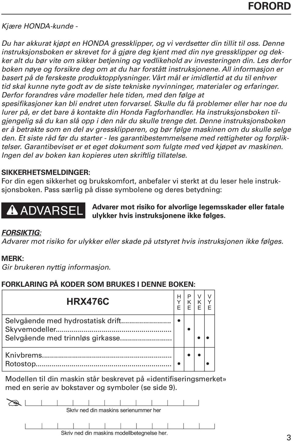 Les derfor boken nøye og forsikre deg om at du har forstått instruksjonene. All informasjon er basert på de ferskeste produktopplysninger.