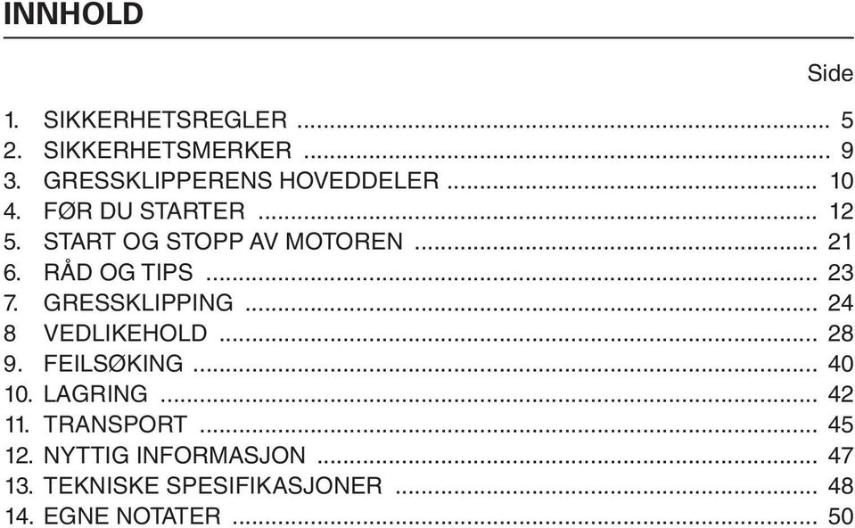 råd og tips... 23 7. GreSSkLippinG... 24 8 vedlikehold... 28 9. FeiLSØkinG... 40 10.