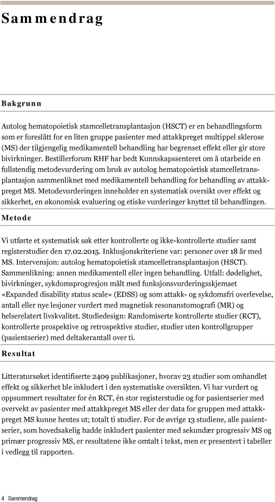 Bestillerforum RHF har bedt Kunnskapssenteret om å utarbeide en fullstendig metodevurdering om bruk av autolog hematopoietisk stamcelletransplantasjon sammenliknet med medikamentell behandling for