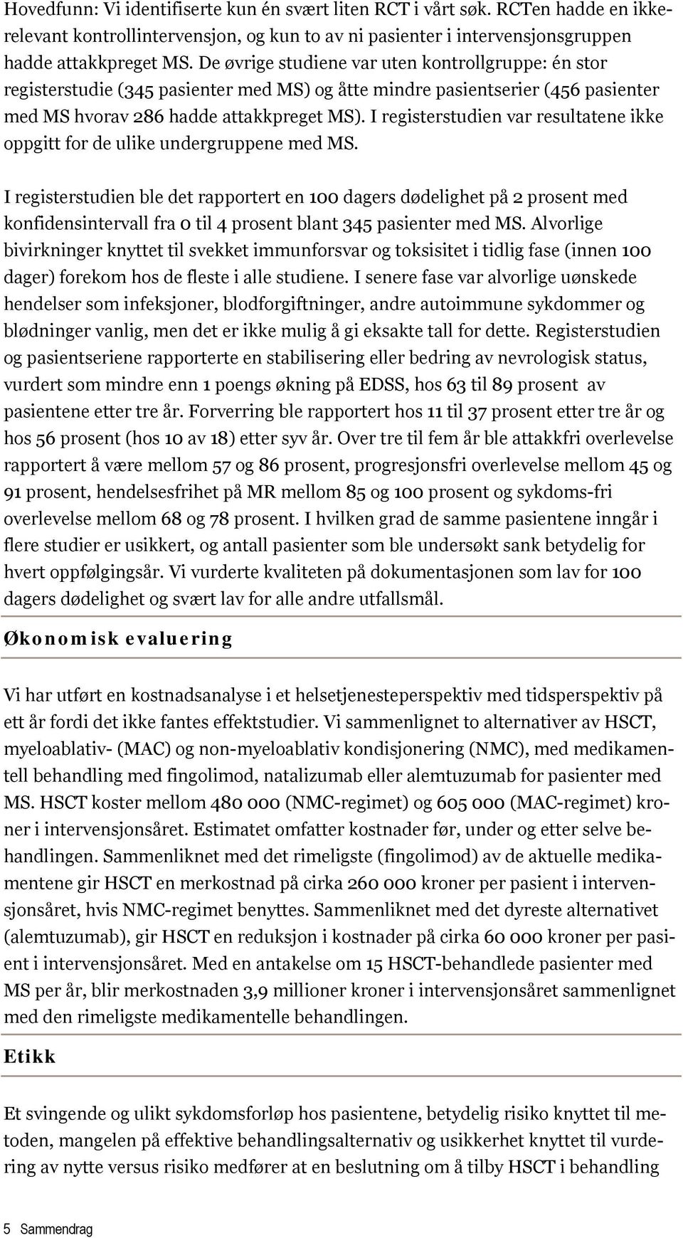 I registerstudien var resultatene ikke oppgitt for de ulike undergruppene med MS.