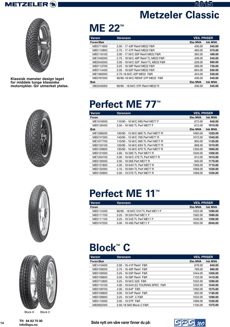 00 17 M/C 50P Reinf ME22 F&R 392.00 490.00 ME1546300 2.75 18 M/C 48P Reinf TL ME22 F&R 436.00 545.00 ME2045500 3.00 18 M/C 52P.Reinf TL ME22 F&R 528.00 660.00 ME0113700 3.25 18 59P Reinf ME22 F&R 588.