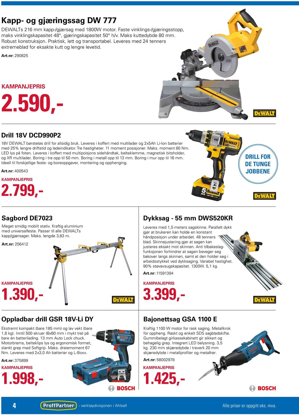 590,- Drill 18V DCD990P2 18V DEWALT børsteløs drill for allsidig bruk. Leveres i koffert med multilader og 2x5Ah Li-Ion batterier med 25% lengre driftstid og ladeindikator. Tre hastigheter.