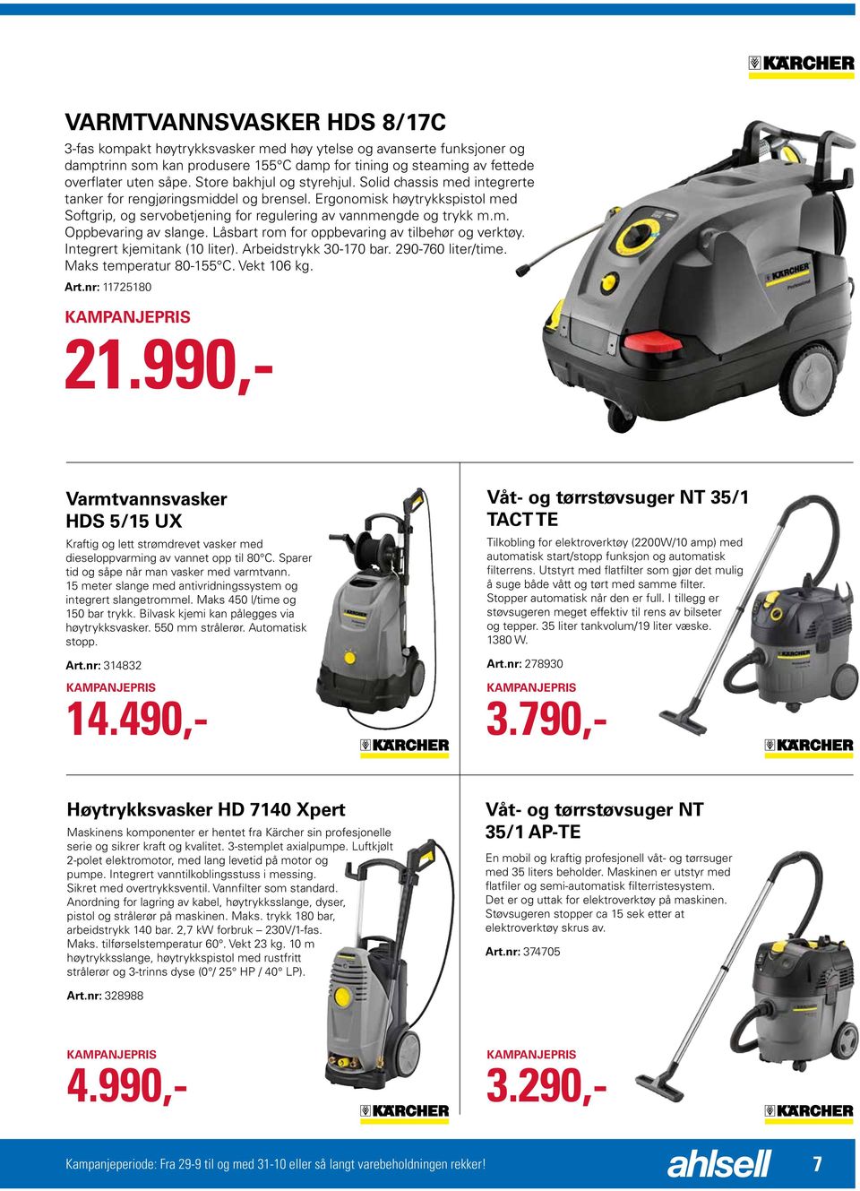 Låsbart rom for oppbevaring av tilbehør og verktøy. Integrert kjemitank (10 liter). Arbeidstrykk 30-170 bar. 290-760 liter/time. Maks temperatur 80-155 C. Vekt 106 kg. Art.nr: 11725180 21.