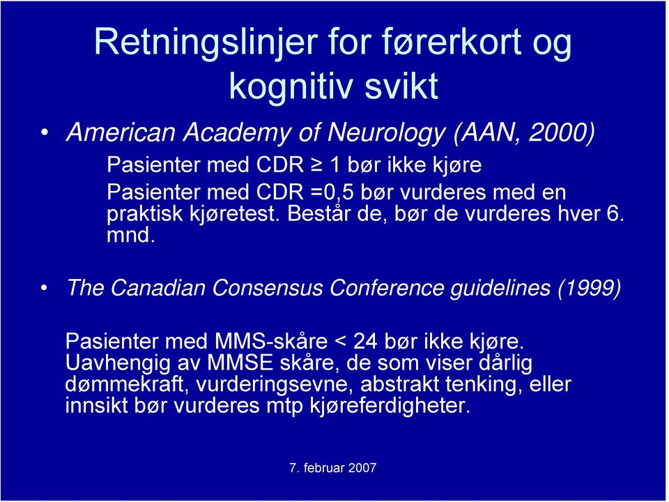 The Canadian Consensus Conference guidelines (1999) Pasienter med MMS-skåre < 24 bør ikke kjøre.