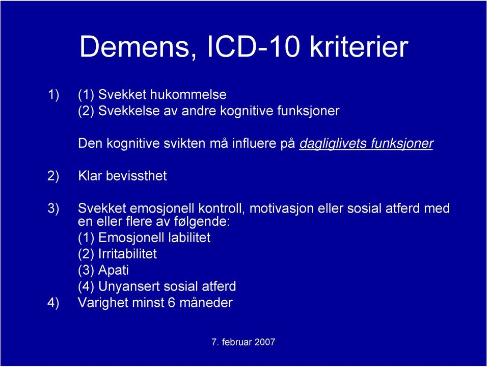 emosjonell kontroll, motivasjon eller sosial atferd med en eller flere av følgende: (1)