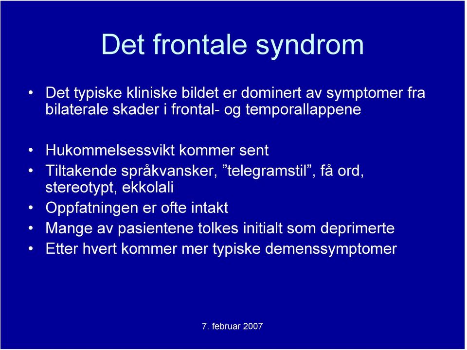 Tiltakende språkvansker, telegramstil, få ord, stereotypt, ekkolali Oppfatningen er