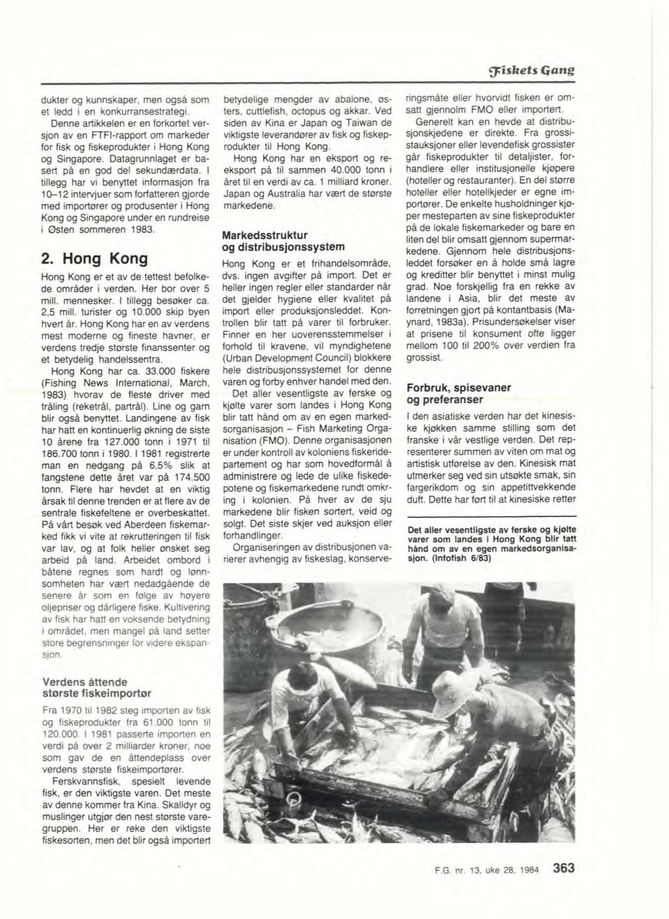 tillegg har vi benyttet informasjon fra 101 2 intetvjuer som forfatteren gjorde ined importcmr og produsenter i Hotg Kong og Singapore under en rundreise i Østen sommeren 1983. 2. Hong Kong Horg Kong er et av de tettest befolkede omrikkr i verden.