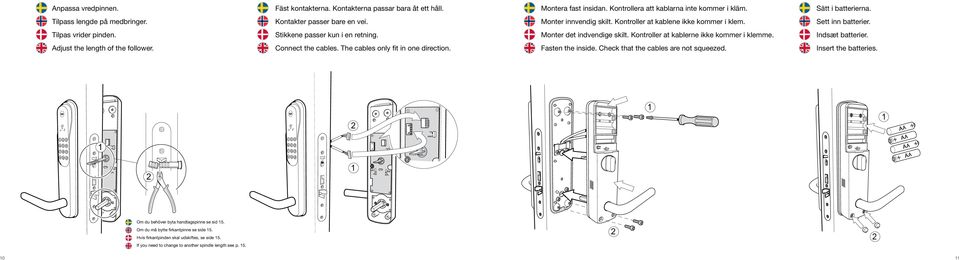 Kontroller at kablerne ikke kommer i klemme. Indsæt batterier. Adjust the length of the follower. Connect the cables. The cables only fit in one direction. Fasten the inside.