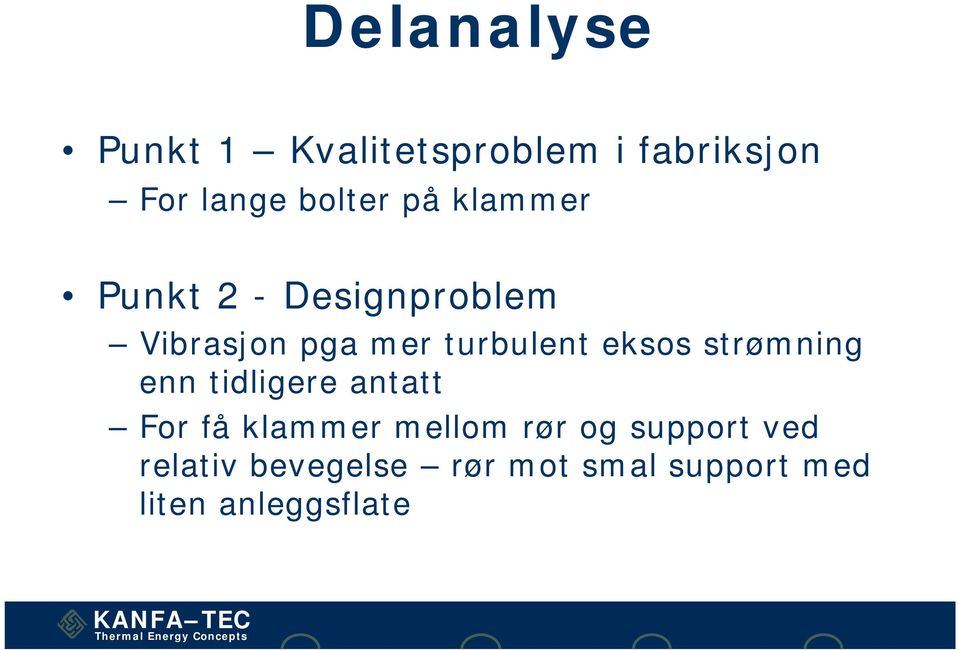 eksos strømning enn tidligere antatt For få klammer mellom rør og