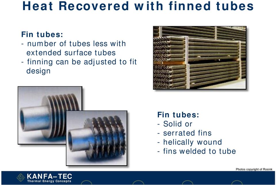 adjusted to fit design Fin tubes: - Solid or - serrated