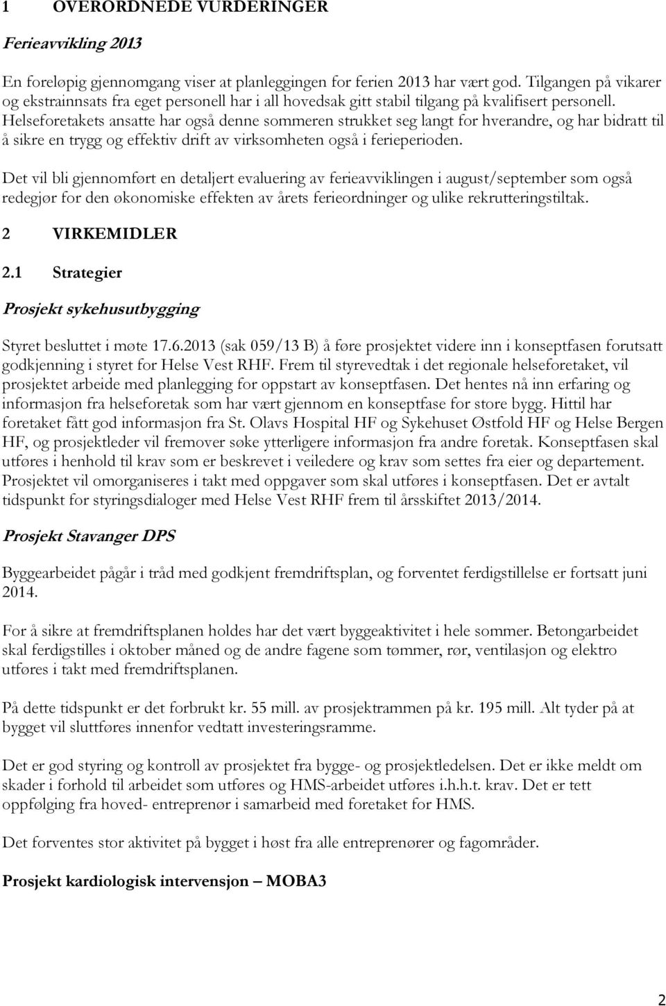 Helseforetakets ansatte har også denne sommeren strukket seg langt for hverandre, og har bidratt til å sikre en trygg og effektiv drift av virksomheten også i ferieperioden.