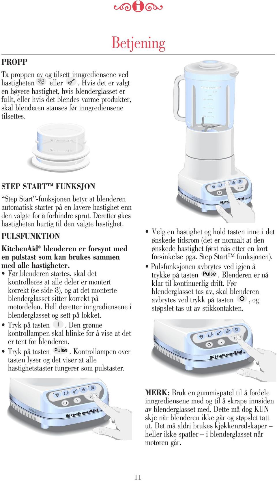 Betjening ml 000 750 500 liters liters 250 60 ml ml 2 liters liters 30 ml ml liters liters STEP START FUNKSJON Step Start -funksjonen betyr at blenderen automatisk starter på en lavere hastighet enn