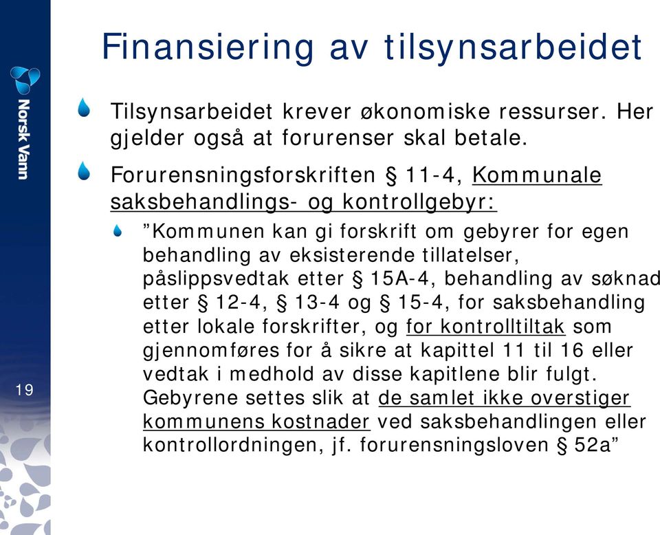 påslippsvedtak etter 15A-4, behandling av søknad etter 12-4, 13-4 og 15-4, for saksbehandling etter lokale forskrifter, og for kontrolltiltak som gjennomføres for å