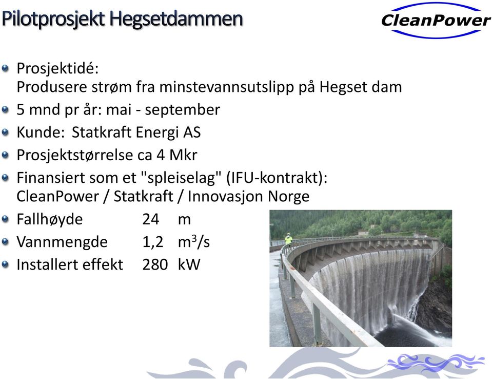 Finansiert som et "spleiselag" (IFU-kontrakt): CleanPower / Statkraft /