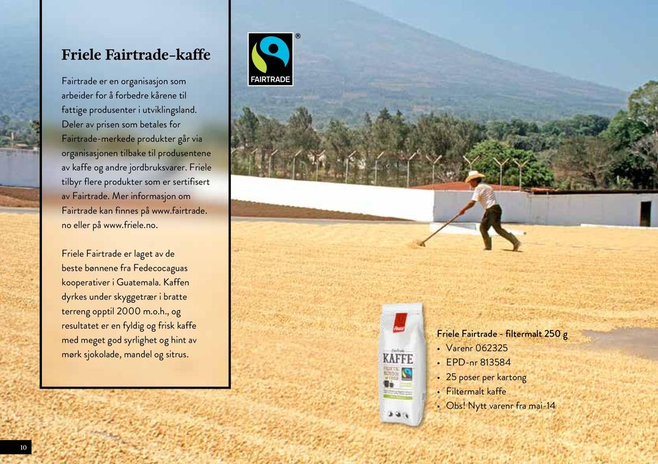 Friele tilbyr flere produkter som er sertifisert av Fairtrade. Mer informasjon om Fairtrade kan finnes på www.fairtrade. no 