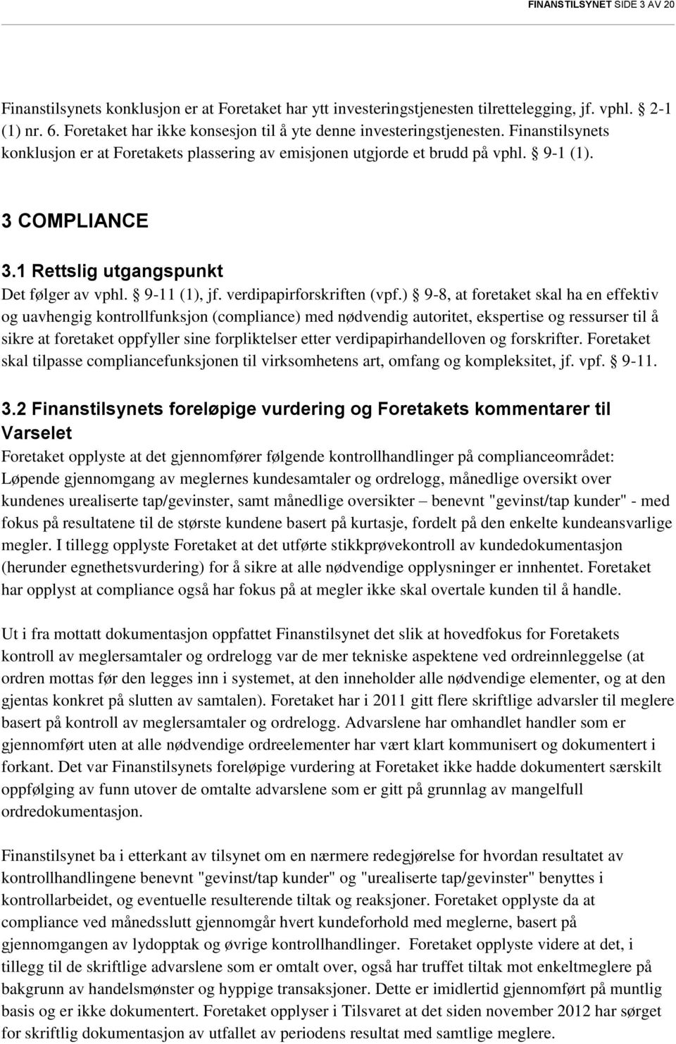 1 Rettslig utgangspunkt Det følger av vphl. 9-11 (1), jf. verdipapirforskriften (vpf.