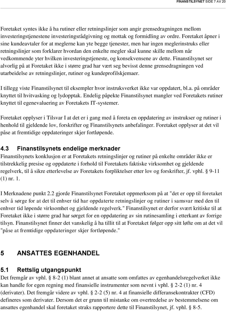 vedkommende yter hvilken investeringstjeneste, og konsekvensene av dette.