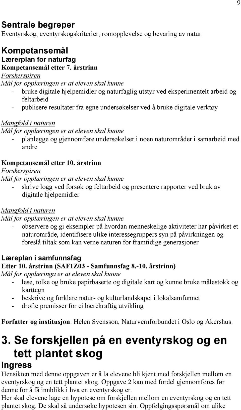 gjennomføre undersøkelser i noen naturområder i samarbeid med andre Kompetansemål etter 10.