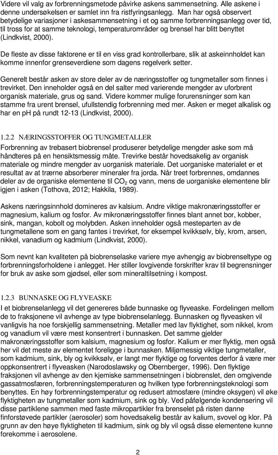 (Lindkvist, 2000). De fleste av disse faktorene er til en viss grad kontrollerbare, slik at askeinnholdet kan komme innenfor grenseverdiene som dagens regelverk setter.