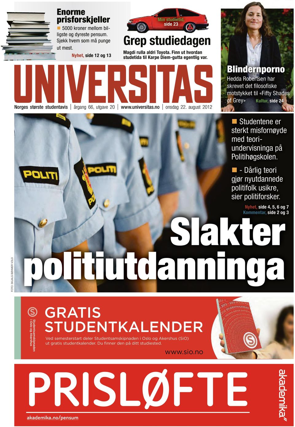 august 2012 Blindernporno Hedda Robertsen har skrevet det filosofiske motstykket til «Fifty Shades of Grey» Kultur, side 24 Studentene er sterkt misfornøyde med teoriundervisninga på Politihøgskolen.