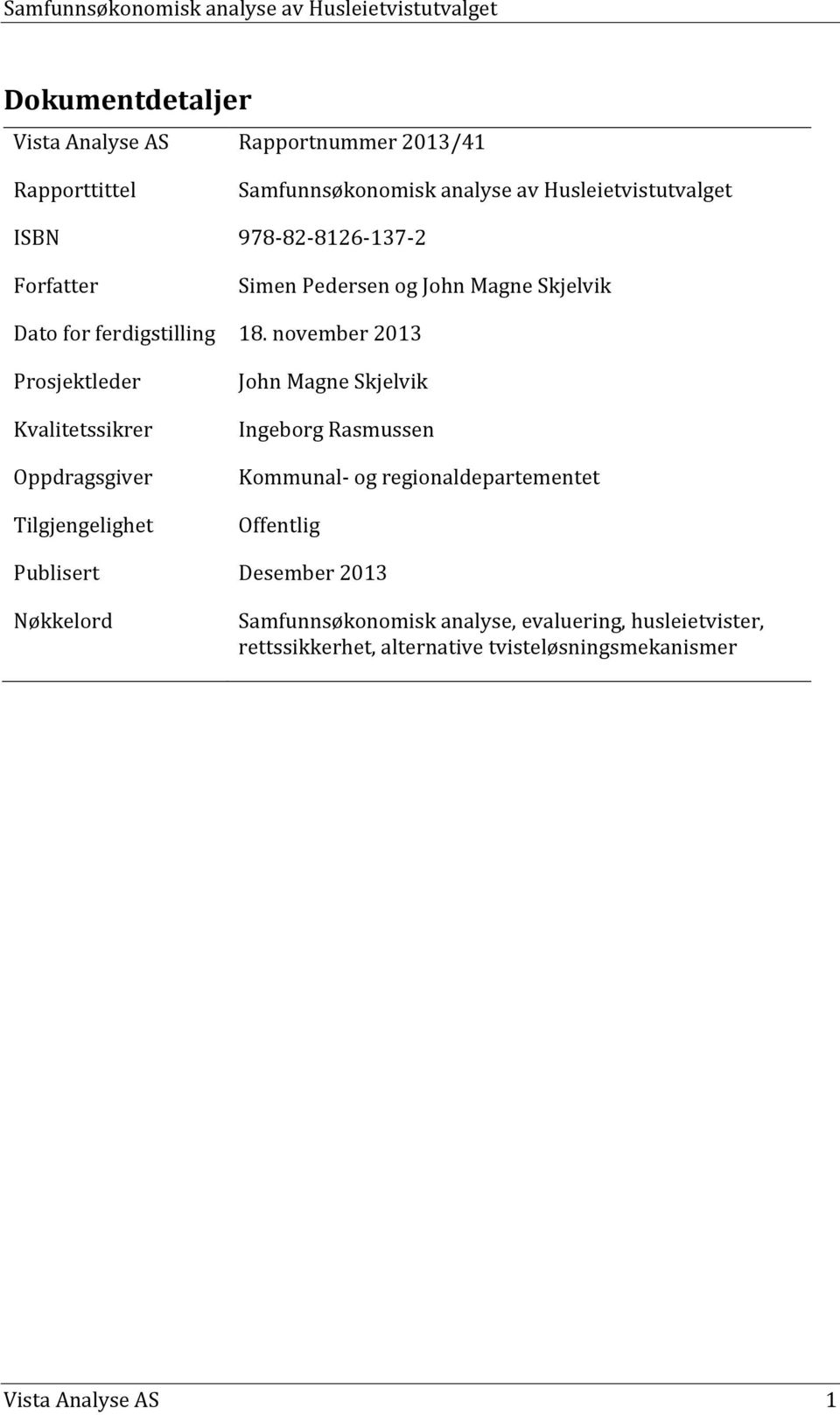 november 2013 Prosjektleder Kvalitetssikrer Oppdragsgiver Tilgjengelighet John Magne Skjelvik Ingeborg Rasmussen Kommunal- og