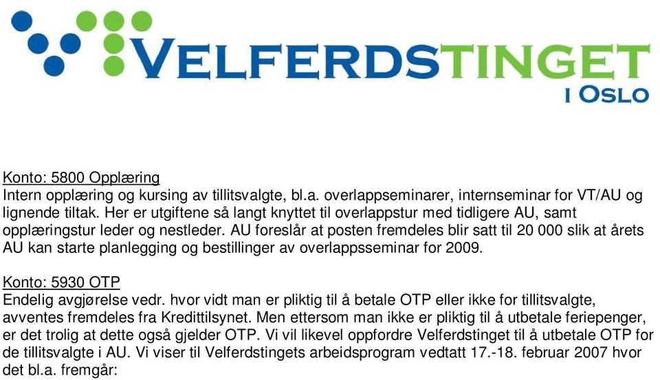 AU foreslår at posten fremdeles blir satt til 20 000 slik at årets AU kan starte planlegging og bestillinger av overlappsseminar for 2009. Konto: 5930 OTP Endelig avgjørelse vedr.