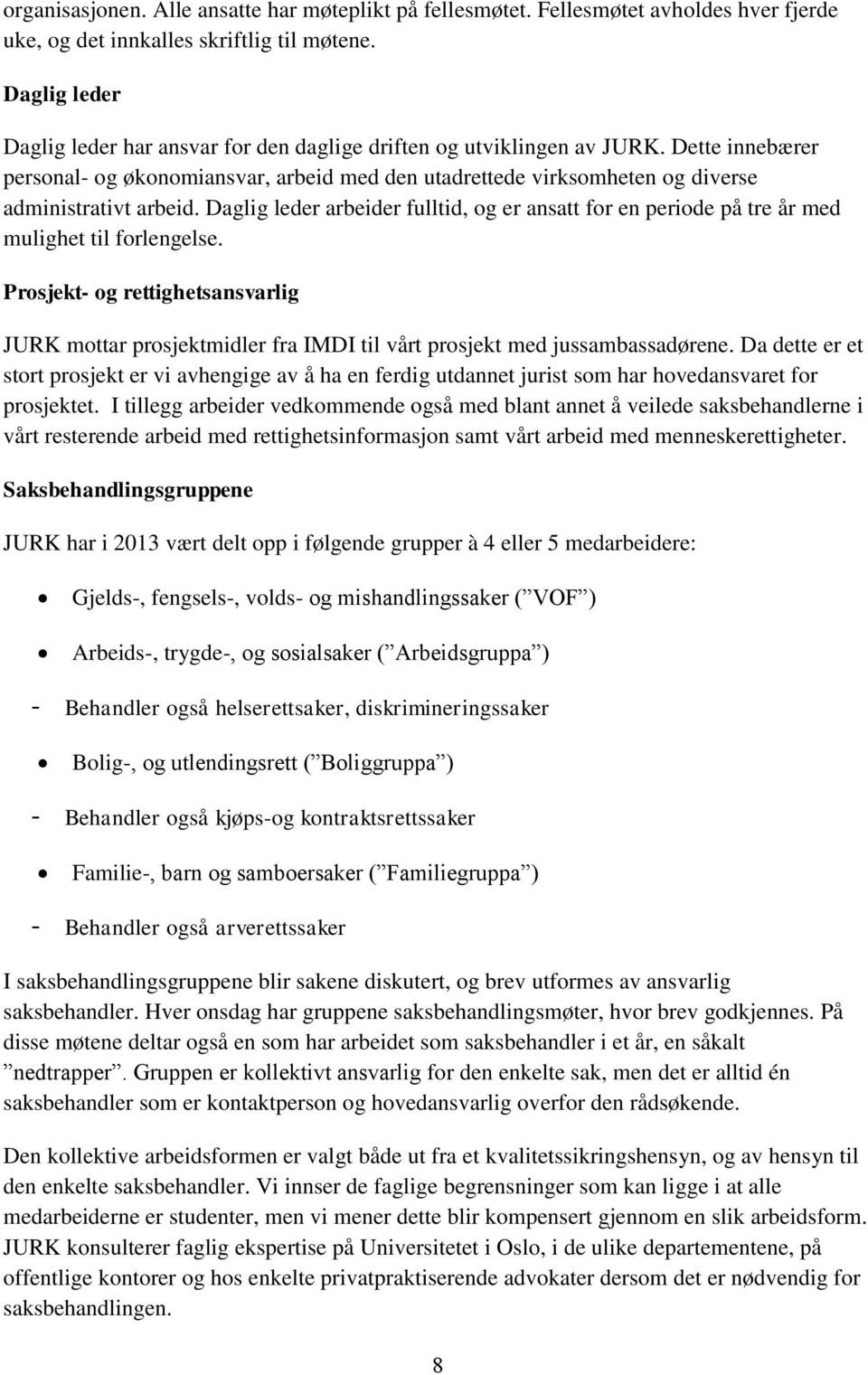 Dette innebærer personal- og økonomiansvar, arbeid med den utadrettede virksomheten og diverse administrativt arbeid.