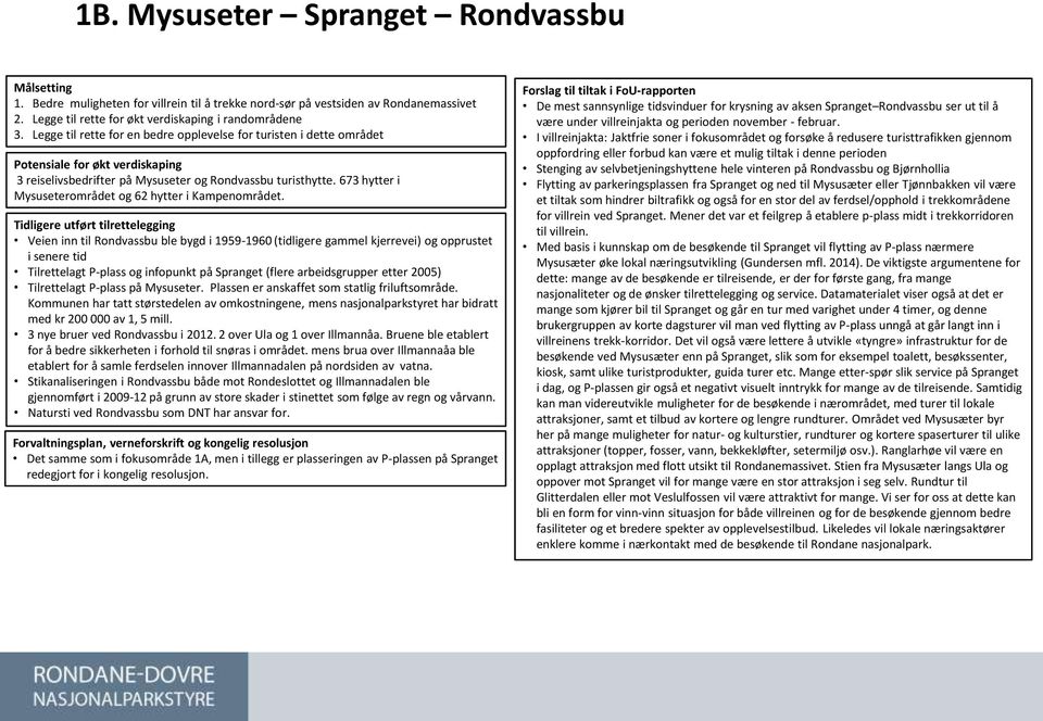 673 hytter i Mysuseterområdet og 62 hytter i Kampenområdet.