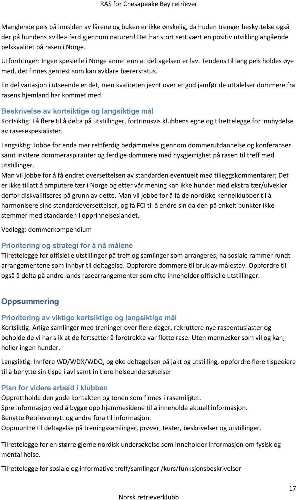 Tendens til lang pels holdes øye med, det finnes gentest som kan avklare bærerstatus.