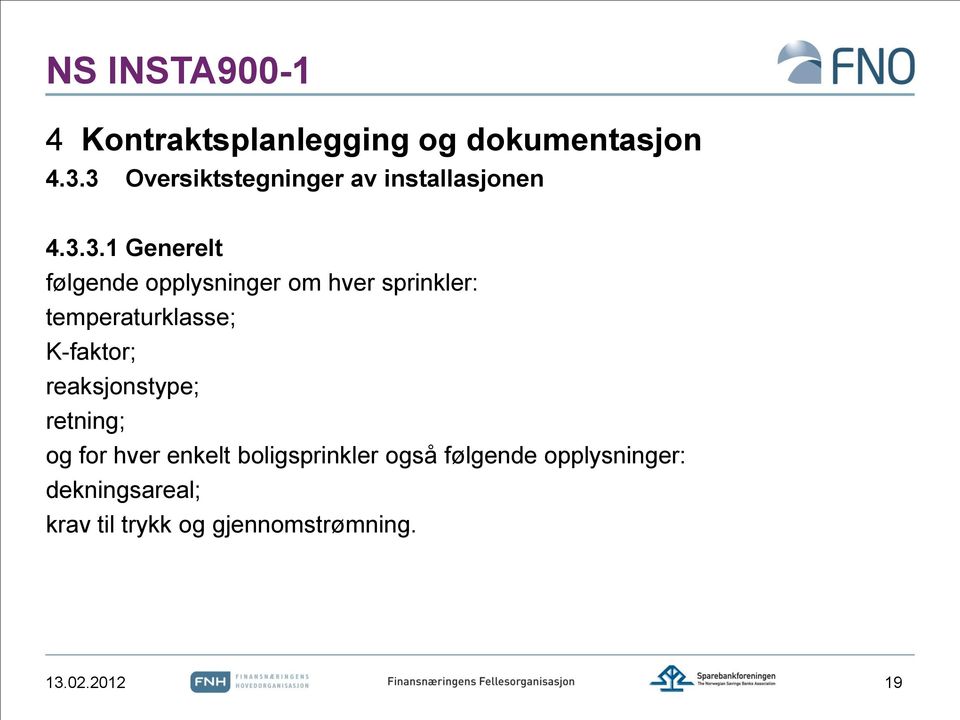 om hver sprinkler: temperaturklasse; K-faktor; reaksjonstype; retning; og for