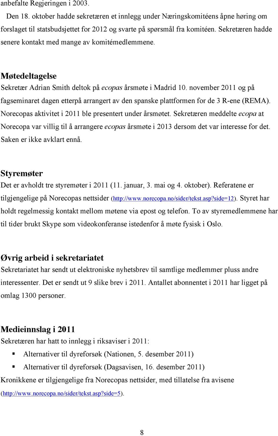 november 2011 og på fagseminaret dagen etterpå arrangert av den spanske plattformen for de 3 R-ene (REMA). Norecopas aktivitet i 2011 ble presentert under årsmøtet.