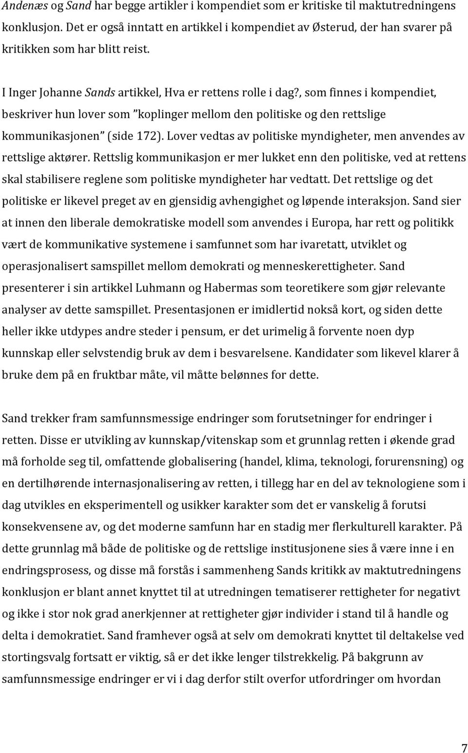 , som finnes i kompendiet, beskriver hun lover som koplinger mellom den politiske og den rettslige kommunikasjonen (side 172). Lover vedtas av politiske myndigheter, men anvendes av rettslige aktører.