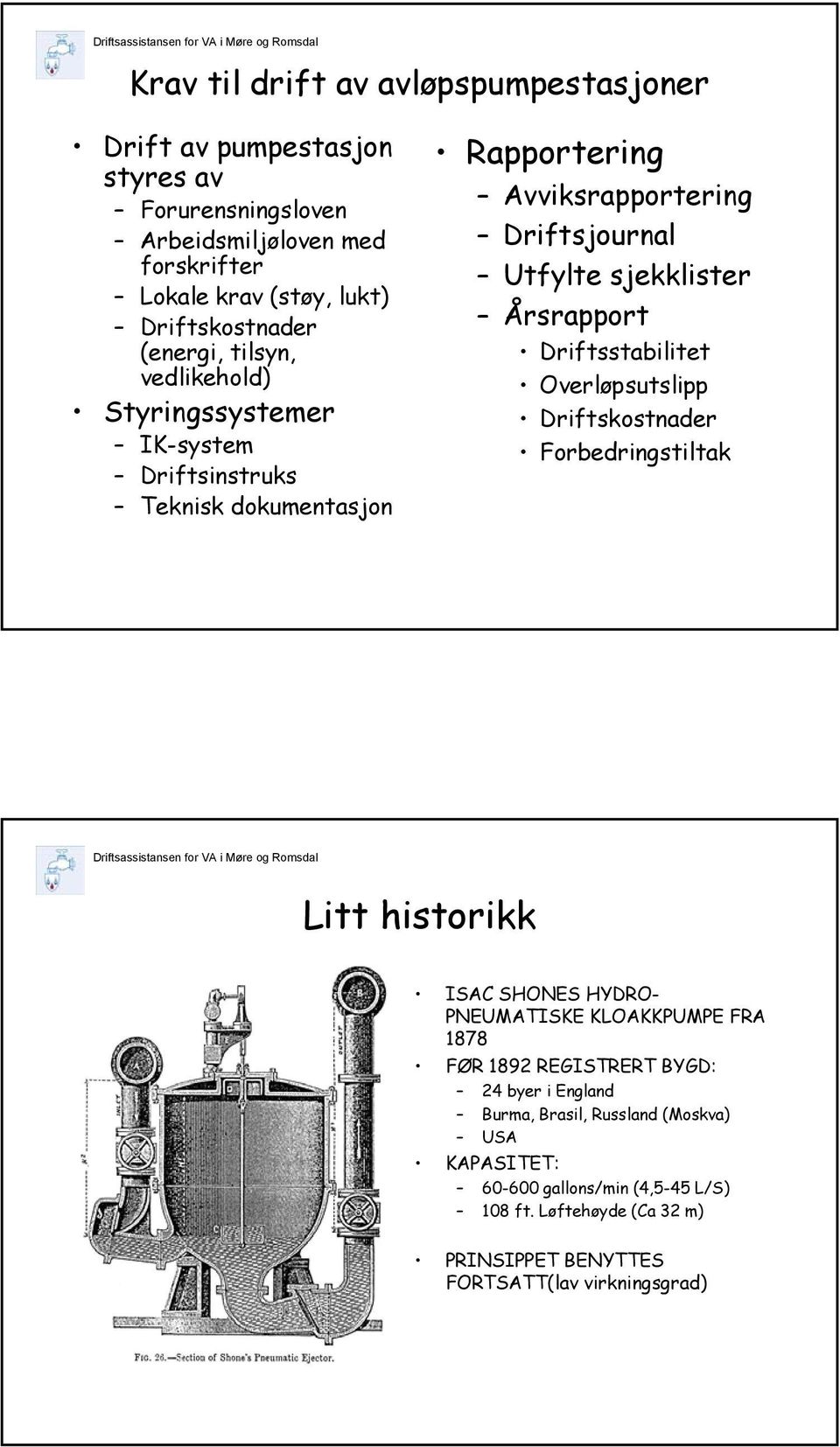 Årsrapport Driftsstabilitet Overløpsutslipp Driftskostnader Forbedringstiltak Litt historikk ISAC SHONES HYDRO- PNEUMATISKE KLOAKKPUMPE FRA 1878 FØR 1892 REGISTRERT