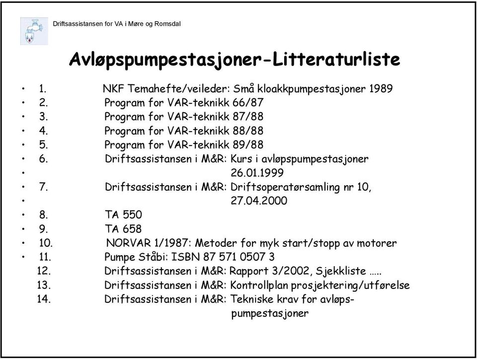 Driftsassistansen i M&R: Driftsoperatørsamling nr 10, 27.04.2000 8. TA 550 9. TA 658 10. NORVAR 1/1987: Metoder for myk start/stopp av motorer 11.