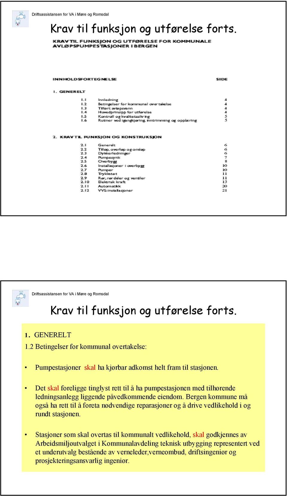 Bergen kommune må også ha rett til å foreta nødvendige reparasjoner og å drive vedlikehold i og rundt stasjonen.