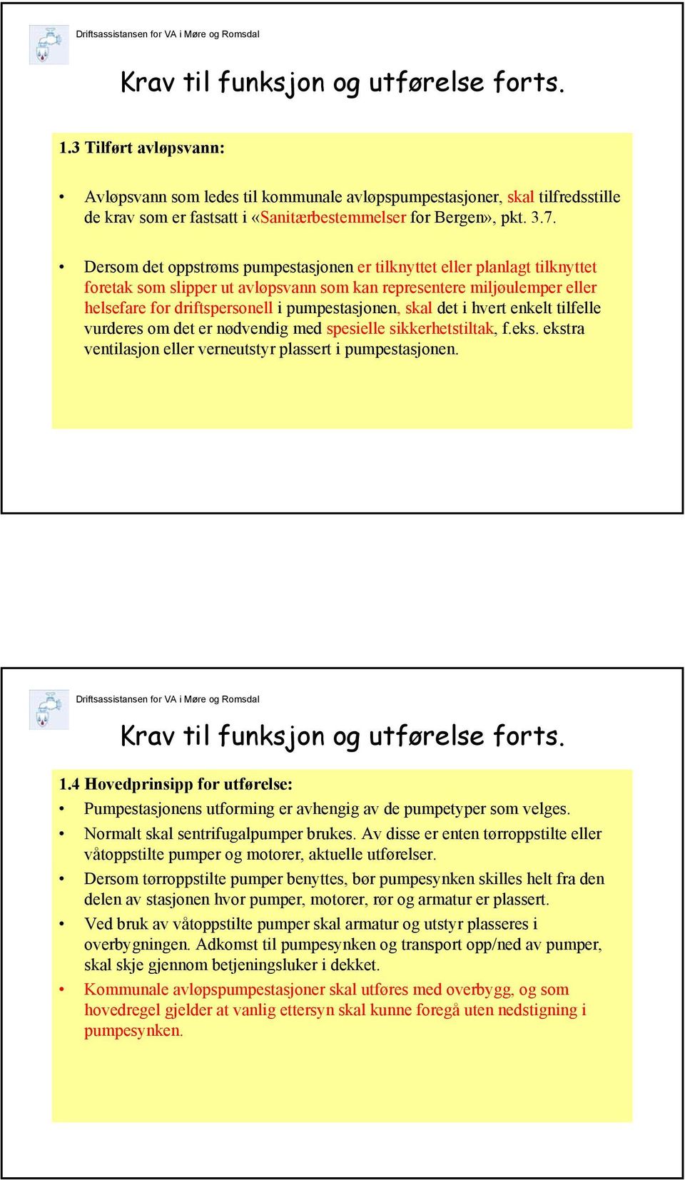 skal det i hvert enkelt tilfelle vurderes om det er nødvendig med spesielle sikkerhetstiltak, f.eks. ekstra ventilasjon eller verneutstyr plassert i pumpestasjonen. 1.