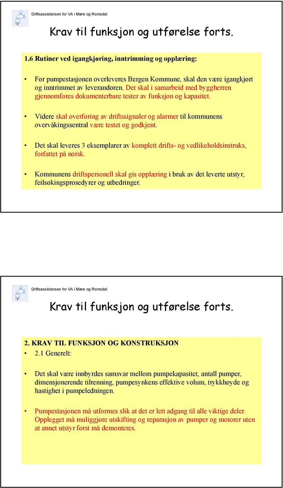 Videre skal overføring av driftssignaler og alarmer til kommunens overvåkingssentral være testet og godkjent.