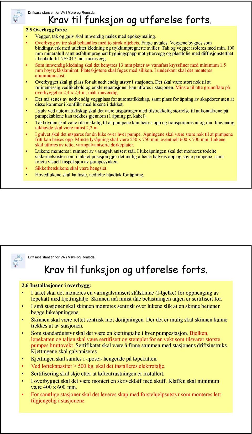 100 mm mineralull samt asfaltimpregnert bygningspapp mot yttervegg og plastfolie med diffusjonstetthet i henhold til NS3047 mot innervegg.