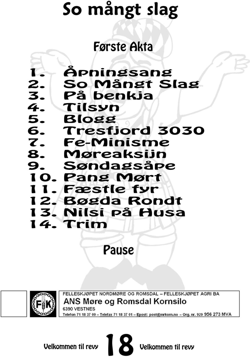 Fe-Minisme 8. Møreaksijn 9. Søndagsåpe 10.