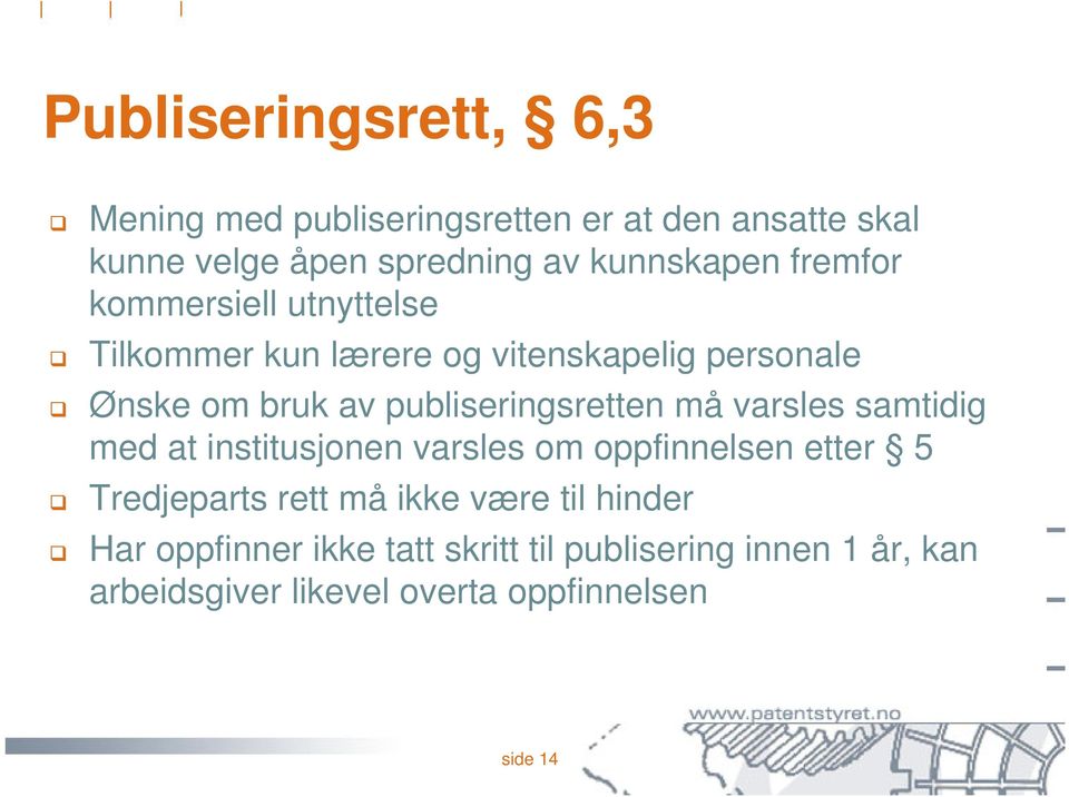 publiseringsretten må varsles samtidig med at institusjonen varsles om oppfinnelsen etter 5 Tredjeparts rett må