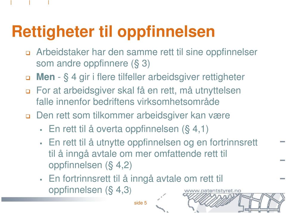 rett som tilkommer arbeidsgiver kan være En rett til å overta oppfinnelsen ( 4,1) En rett til å utnytte oppfinnelsen og en