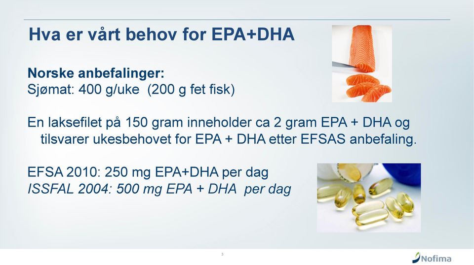 DHA og tilsvarer ukesbehovet for EPA + DHA etter EFSAS anbefaling.